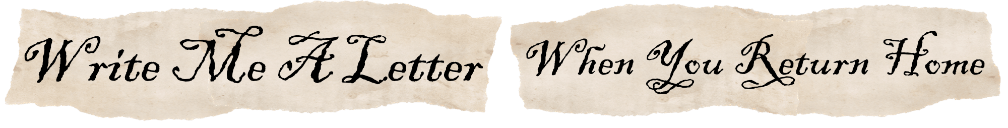 Write Me A Letter When You Return Home